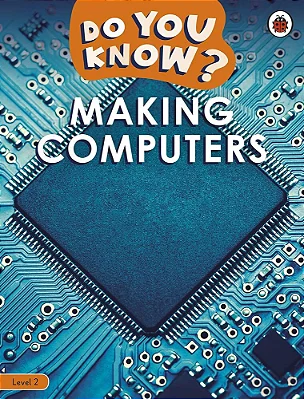 Making Computers - Do You Know? - Level 2 - Book With Ebook And Videos..-